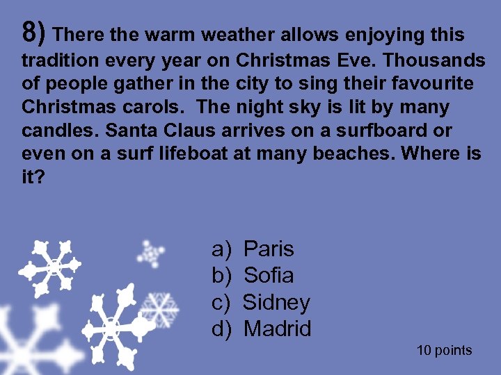 8) There the warm weather allows enjoying this tradition every year on Christmas Eve.