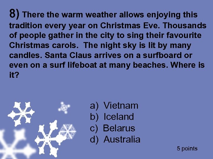 8) There the warm weather allows enjoying this tradition every year on Christmas Eve.