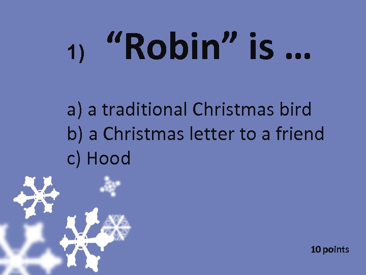 1) “Robin” is … a) a traditional Christmas bird b) a Christmas letter to