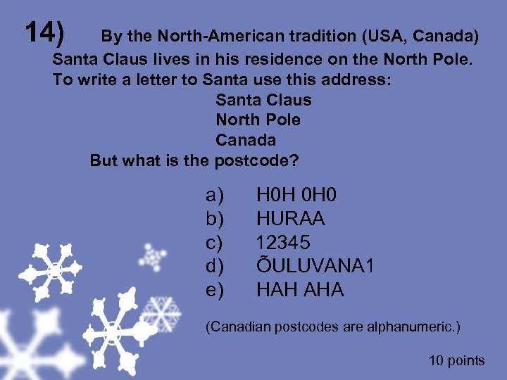 14) By the North-American tradition (USA, Canada) Santa Claus lives in his residence on
