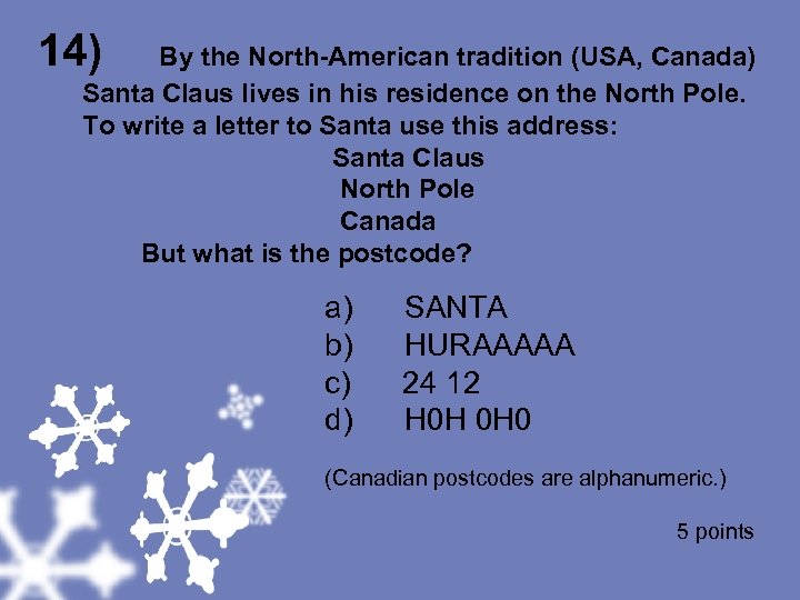 14) By the North-American tradition (USA, Canada) Santa Claus lives in his residence on