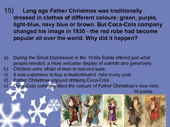 15) Long ago Father Christmas was traditionally dressed in clothes of different colours: green,