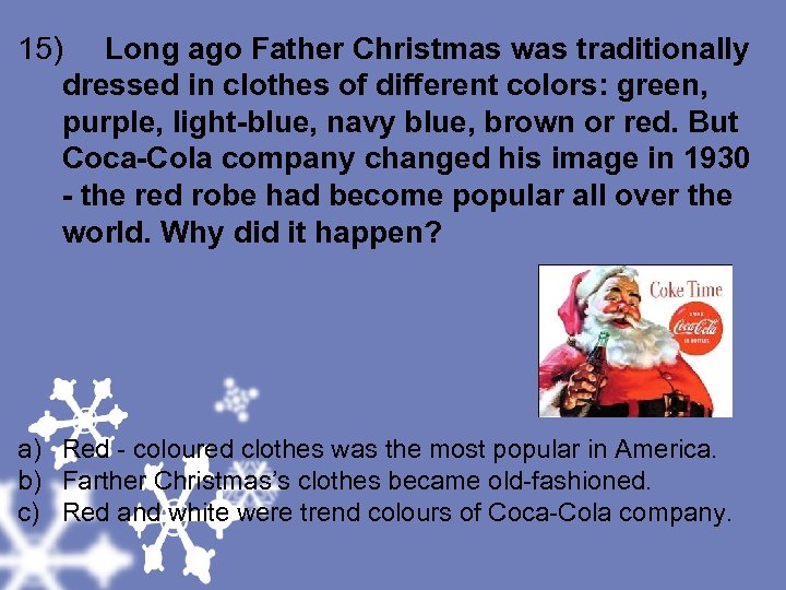 15) Long ago Father Christmas was traditionally dressed in clothes of different colors: green,