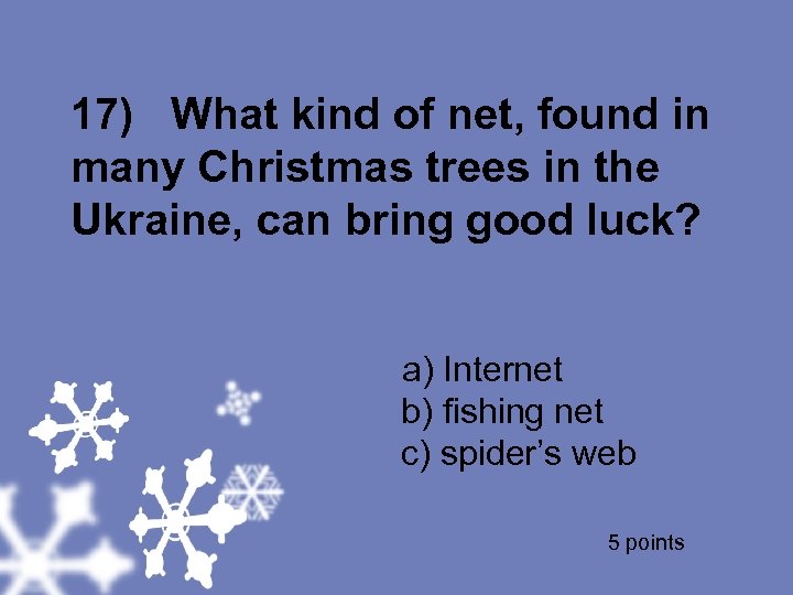 17) What kind of net, found in many Christmas trees in the Ukraine, can