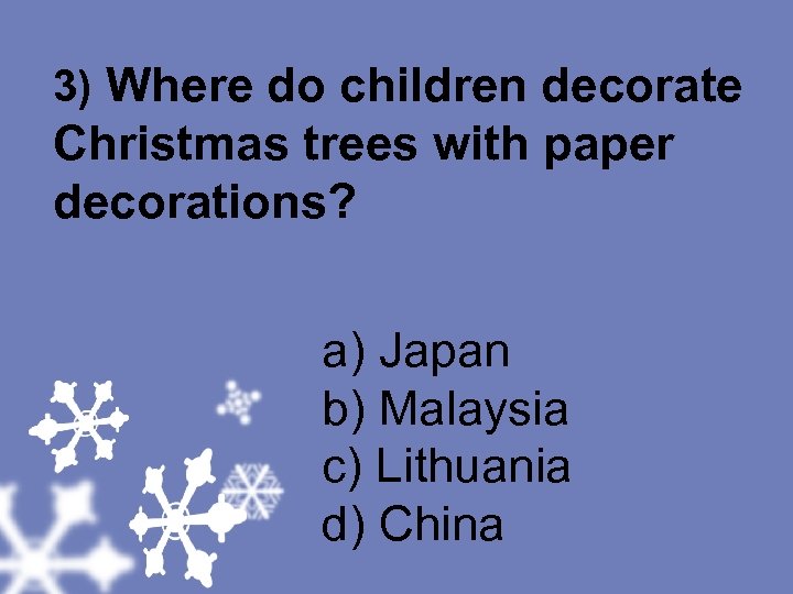3) Where do children decorate Christmas trees with paper decorations? a) Japan b) Malaysia