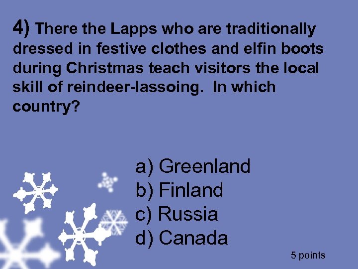 4) There the Lapps who are traditionally dressed in festive clothes and elfin boots