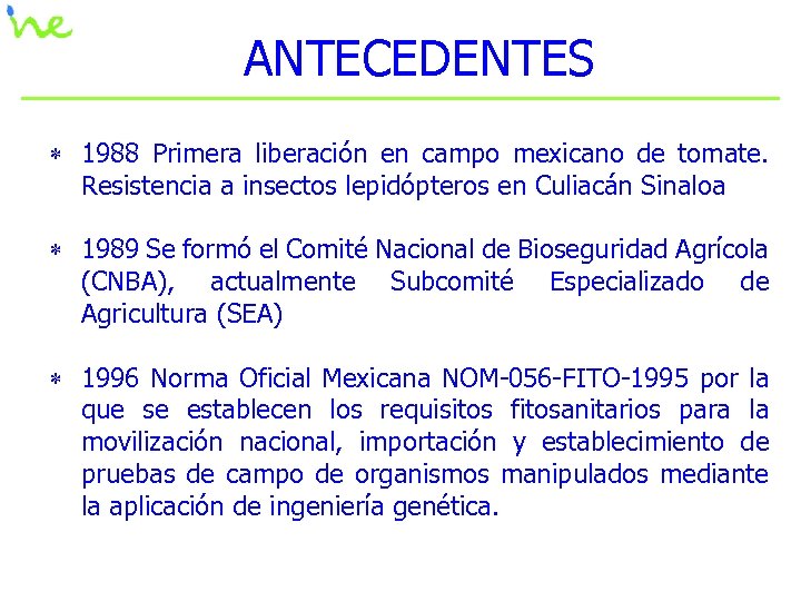 ANTECEDENTES * 1988 Primera liberación en campo mexicano de tomate. Resistencia a insectos lepidópteros