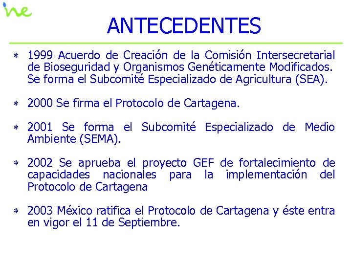 ANTECEDENTES * 1999 Acuerdo de Creación de la Comisión Intersecretarial de Bioseguridad y Organismos