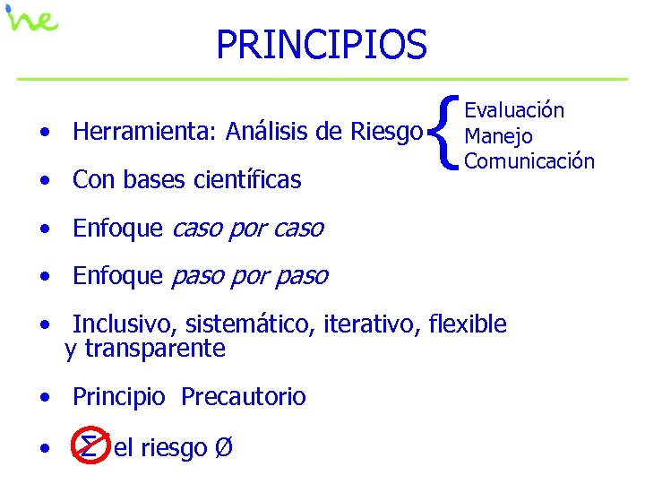 PRINCIPIOS • Herramienta: Análisis de Riesgo • Con bases científicas { Evaluación Manejo Comunicación