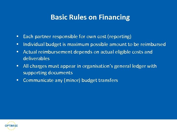 Basic Rules on Financing • Each partner responsible for own cost (reporting) • Individual