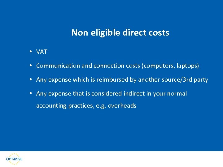 Non eligible direct costs • VAT • Communication and connection costs (computers, laptops) •