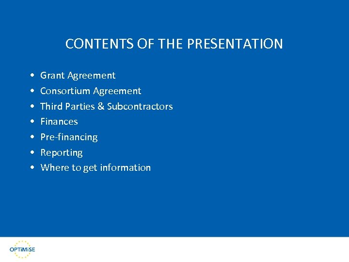 CONTENTS OF THE PRESENTATION • • Grant Agreement Consortium Agreement Third Parties & Subcontractors