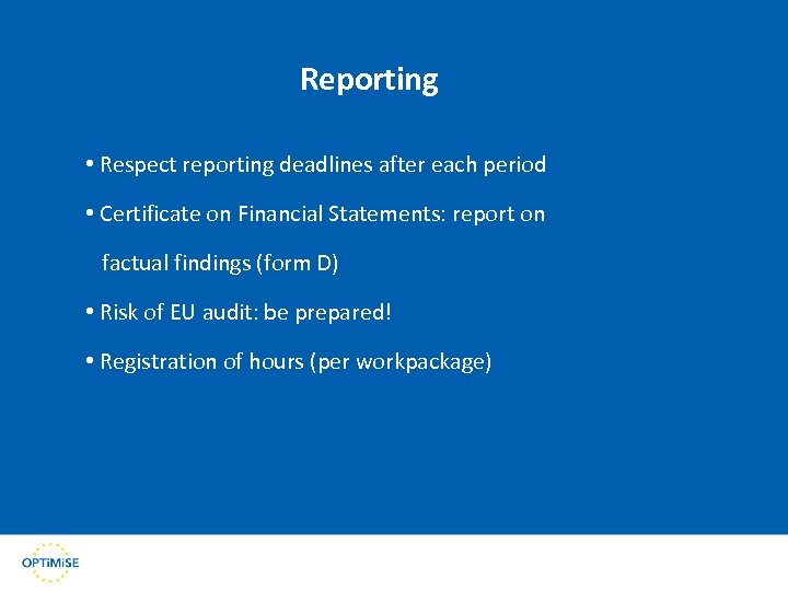 Reporting • Respect reporting deadlines after each period • Certificate on Financial Statements: report