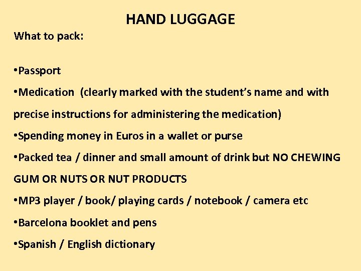 What to pack: HAND LUGGAGE • Passport • Medication (clearly marked with the student’s
