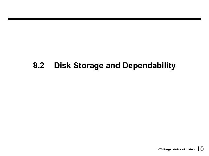 8. 2 Disk Storage and Dependability Ó 2004 Morgan Kaufmann Publishers 10 