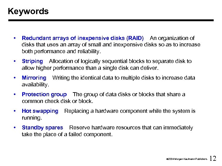 Keywords • Redundant arrays of inexpensive disks (RAID) An organization of disks that uses