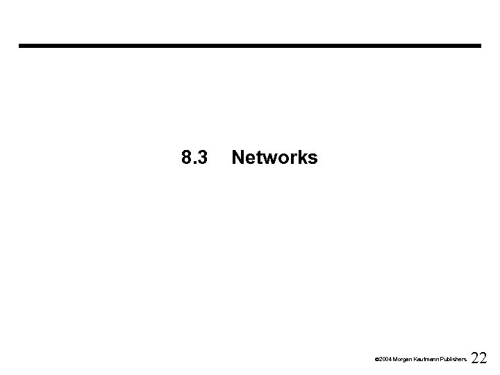 8. 3 Networks Ó 2004 Morgan Kaufmann Publishers 22 