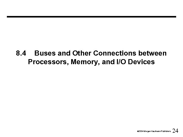 8. 4 Buses and Other Connections between Processors, Memory, and I/O Devices Ó 2004