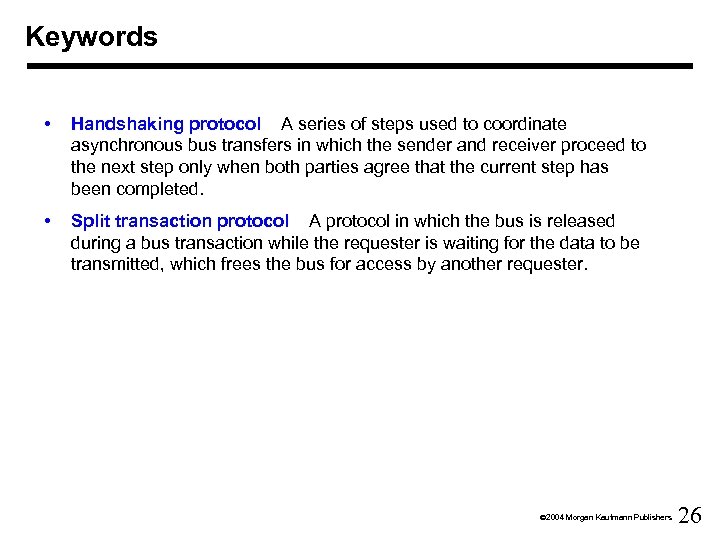 Keywords • Handshaking protocol A series of steps used to coordinate asynchronous bus transfers