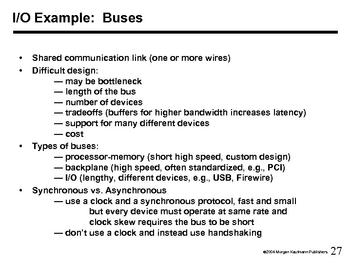 I/O Example: Buses • • Shared communication link (one or more wires) Difficult design: