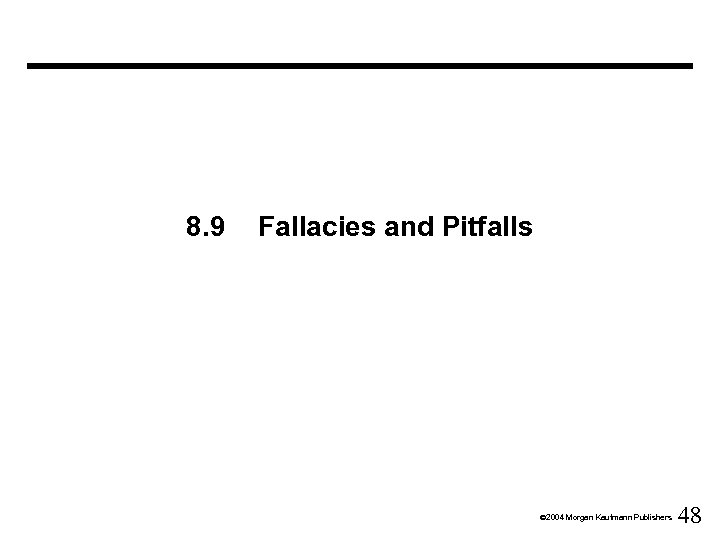 8. 9 Fallacies and Pitfalls Ó 2004 Morgan Kaufmann Publishers 48 