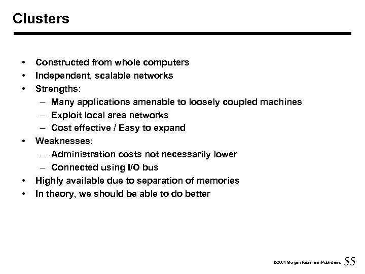 Clusters • • • Constructed from whole computers Independent, scalable networks Strengths: – Many
