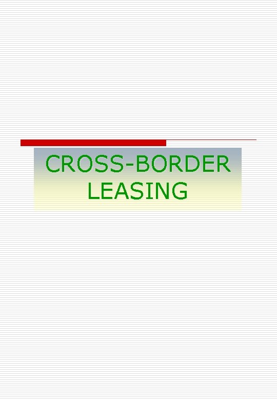 CROSS-BORDER LEASING 
