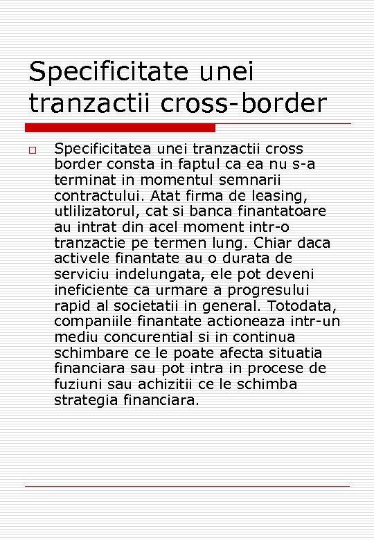 Specificitate unei tranzactii cross-border o Specificitatea unei tranzactii cross border consta in faptul ca