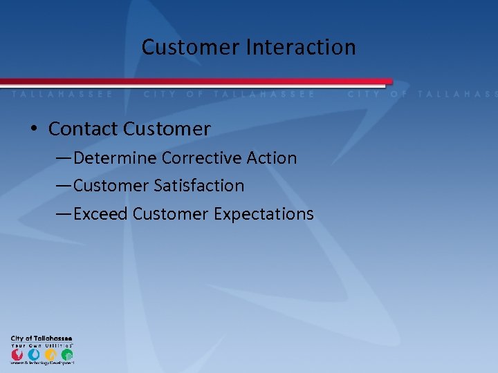 Customer Interaction • Contact Customer ―Determine Corrective Action ―Customer Satisfaction ―Exceed Customer Expectations 