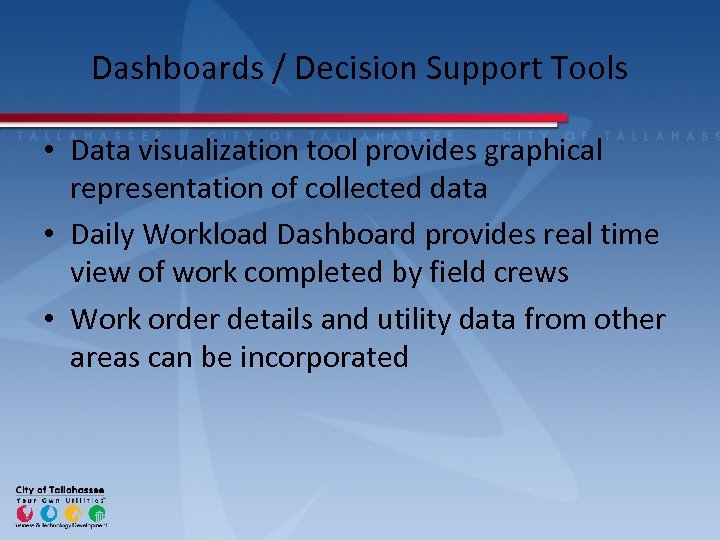 Dashboards / Decision Support Tools • Data visualization tool provides graphical representation of collected