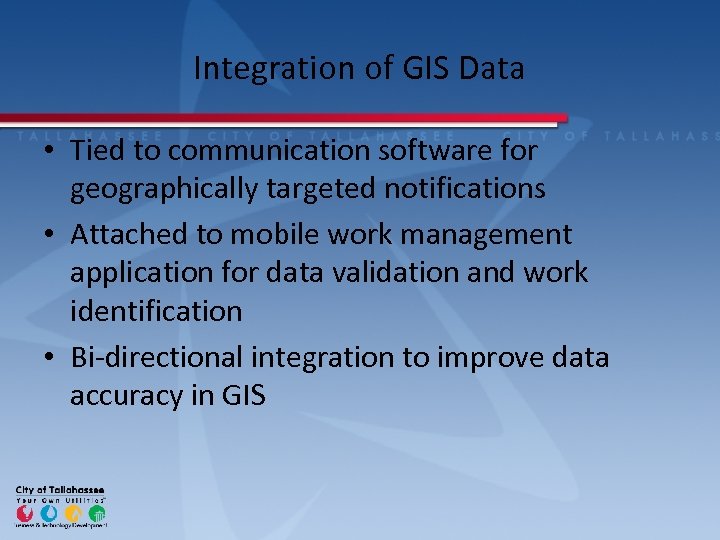 Integration of GIS Data • Tied to communication software for geographically targeted notifications •
