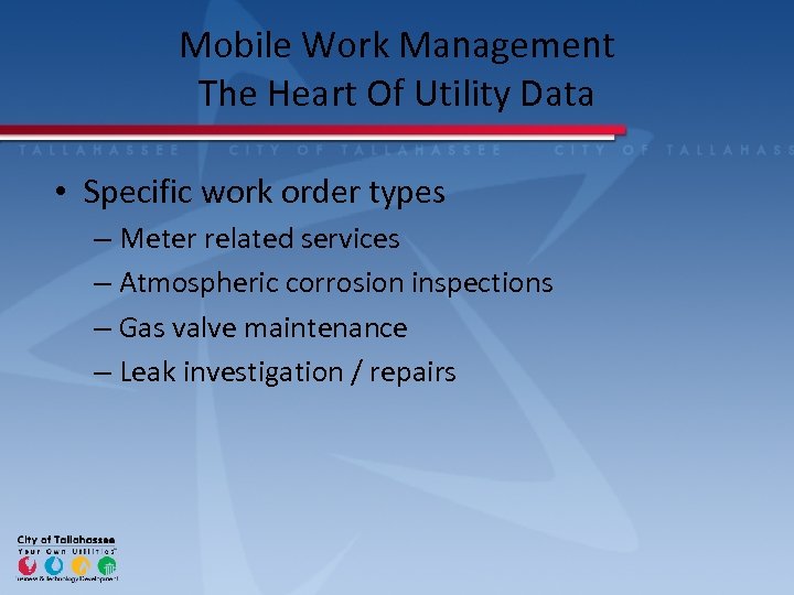 Mobile Work Management The Heart Of Utility Data • Specific work order types –