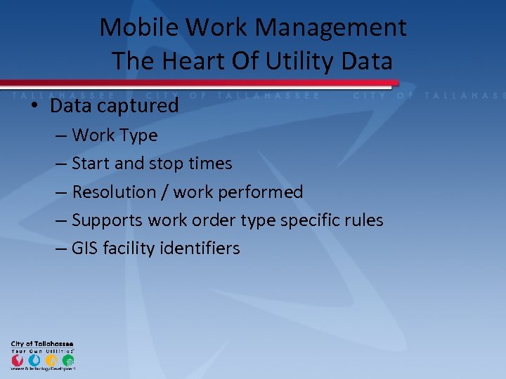 Mobile Work Management The Heart Of Utility Data • Data captured – Work Type