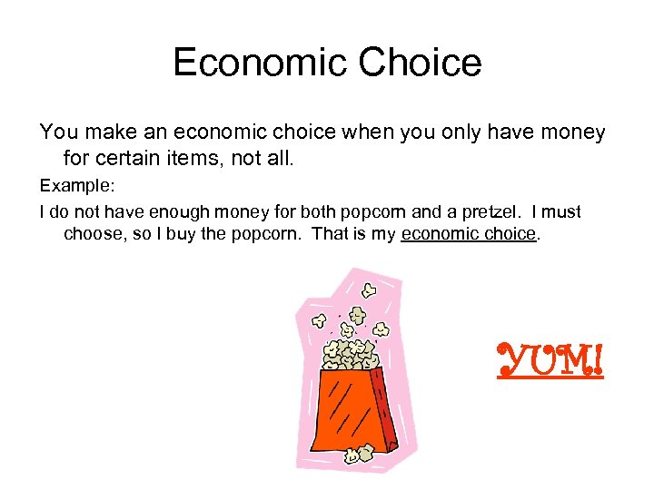 Economic Choice You make an economic choice when you only have money for certain