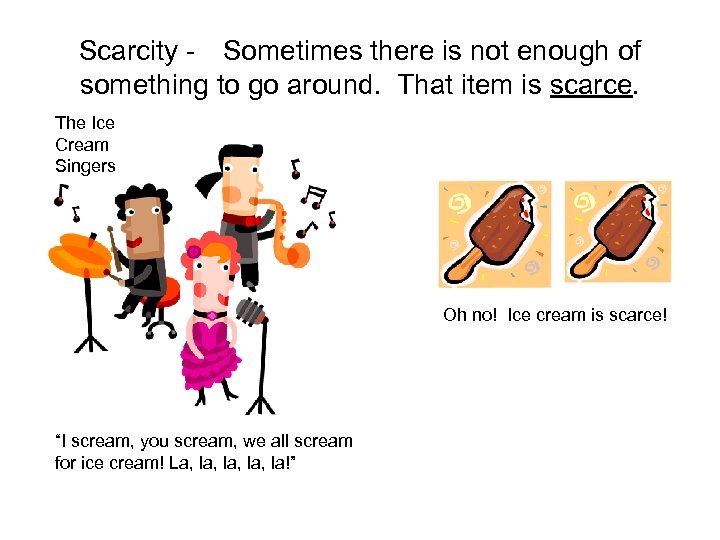 Scarcity - Sometimes there is not enough of something to go around. That item