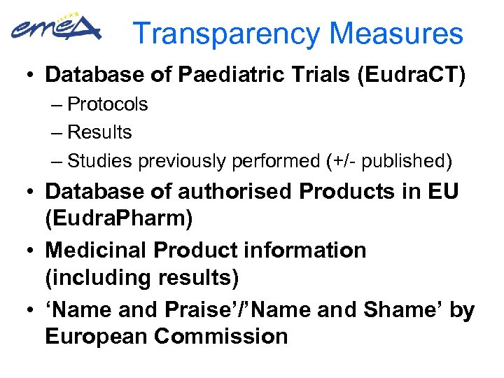 Transparency Measures • Database of Paediatric Trials (Eudra. CT) – Protocols – Results –