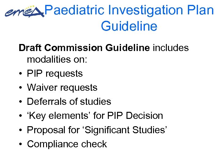 Paediatric Investigation Plan Guideline Draft Commission Guideline includes modalities on: • PIP requests •
