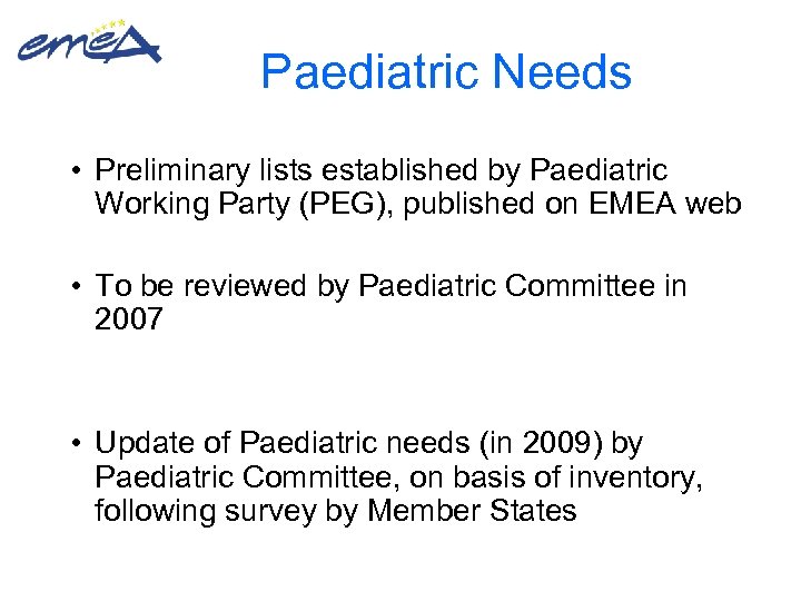 Paediatric Needs • Preliminary lists established by Paediatric Working Party (PEG), published on EMEA
