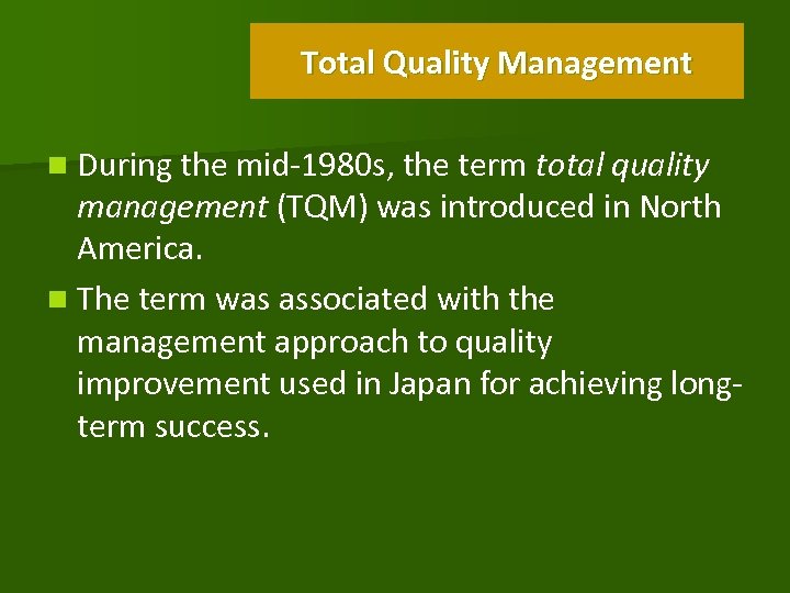 Total Quality Management n During the mid-1980 s, the term total quality management (TQM)
