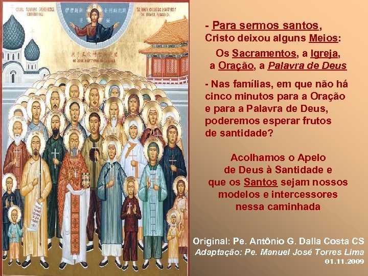 - Para sermos santos, Cristo deixou alguns Meios: Os Sacramentos, a Igreja, a Oração,