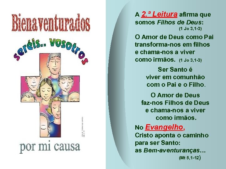 A 2. ª Leitura afirma que somos Filhos de Deus: (1 Jo 3, 1