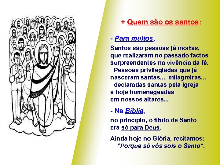 + Quem são os santos: - Para muitos, Santos são pessoas já mortas, que
