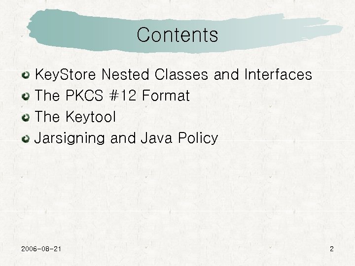 Contents Key. Store Nested Classes and Interfaces The PKCS #12 Format The Keytool Jarsigning