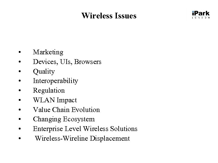 Wireless Issues • • • Marketing Devices, UIs, Browsers Quality Interoperability Regulation WLAN Impact