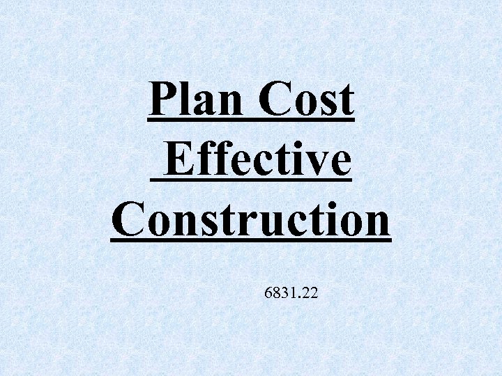 Plan Cost Effective Construction 6831. 22 