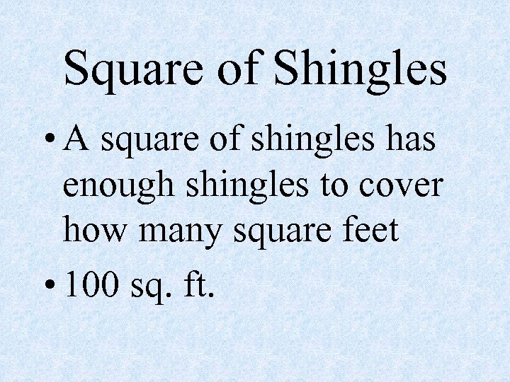 Square of Shingles • A square of shingles has enough shingles to cover how