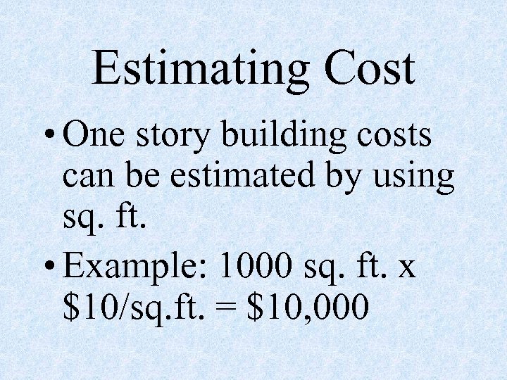 Estimating Cost • One story building costs can be estimated by using sq. ft.