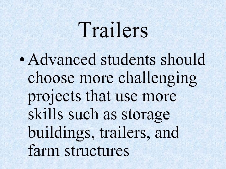 Trailers • Advanced students should choose more challenging projects that use more skills such