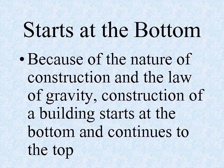 Starts at the Bottom • Because of the nature of construction and the law