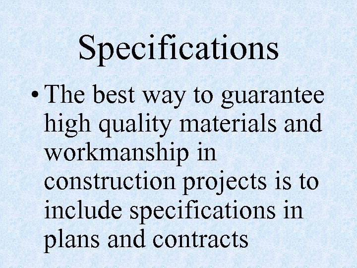 Specifications • The best way to guarantee high quality materials and workmanship in construction